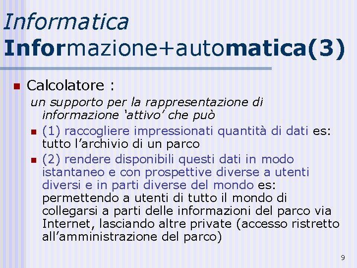 Informatica Informazione+automatica(3) n Calcolatore : un supporto per la rappresentazione di informazione ‘attivo’ che