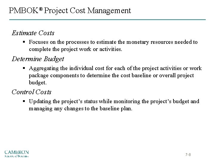 PMBOK® Project Cost Management Estimate Costs § Focuses on the processes to estimate the