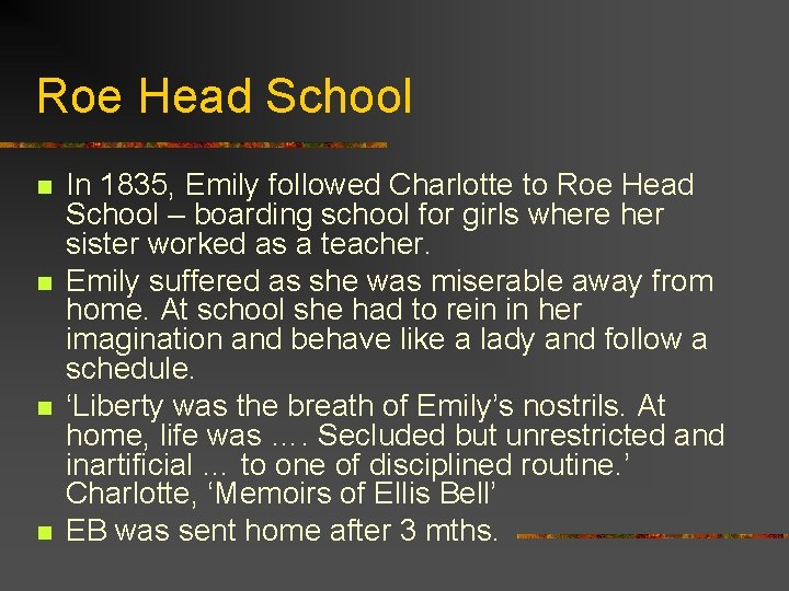 Roe Head School n n In 1835, Emily followed Charlotte to Roe Head School