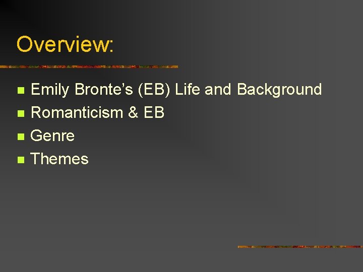 Overview: n n Emily Bronte’s (EB) Life and Background Romanticism & EB Genre Themes