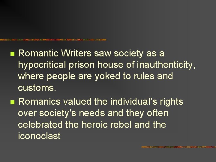 n n Romantic Writers saw society as a hypocritical prison house of inauthenticity, where