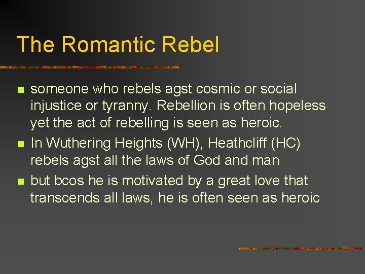 The Romantic Rebel n n n someone who rebels agst cosmic or social injustice