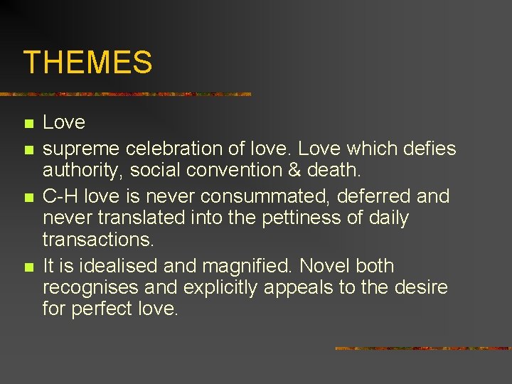 THEMES n n Love supreme celebration of love. Love which defies authority, social convention