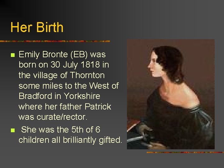 Her Birth n n Emily Bronte (EB) was born on 30 July 1818 in