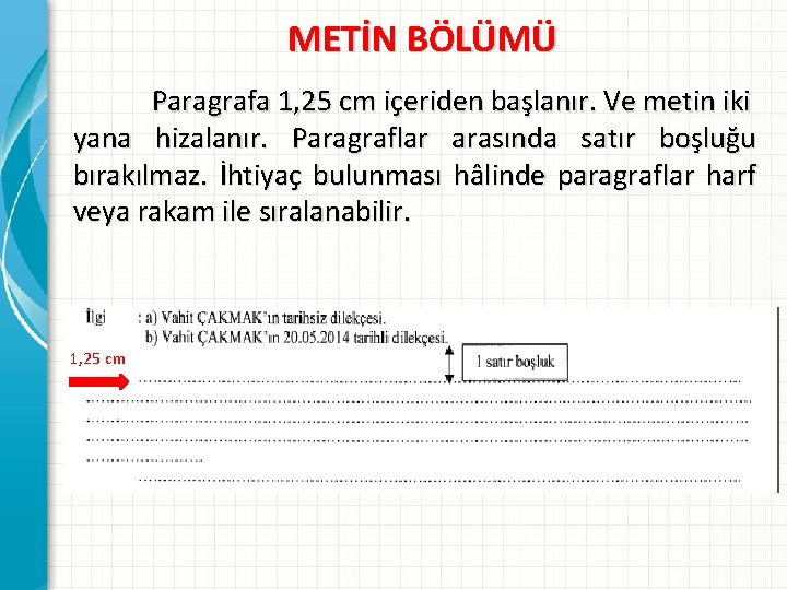 METİN BÖLÜMÜ Paragrafa 1, 25 cm içeriden başlanır. Ve metin iki yana hizalanır. Paragraflar