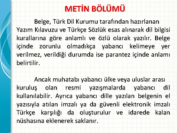 METİN BÖLÜMÜ Belge, Türk Dil Kurumu tarafından hazırlanan Yazım Kılavuzu ve Türkçe Sözlük esas