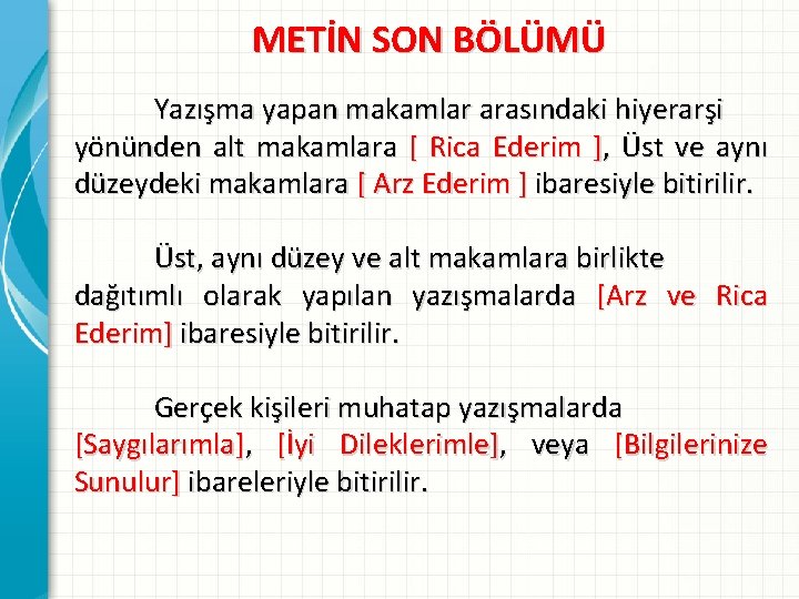 METİN SON BÖLÜMÜ Yazışma yapan makamlar arasındaki hiyerarşi yönünden alt makamlara [ Rica Ederim