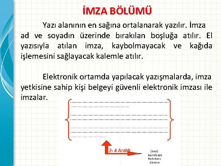 İMZA BÖLÜMÜ Yazı alanının en sağına ortalanarak yazılır. İmza ad ve soyadın üzerinde bırakılan