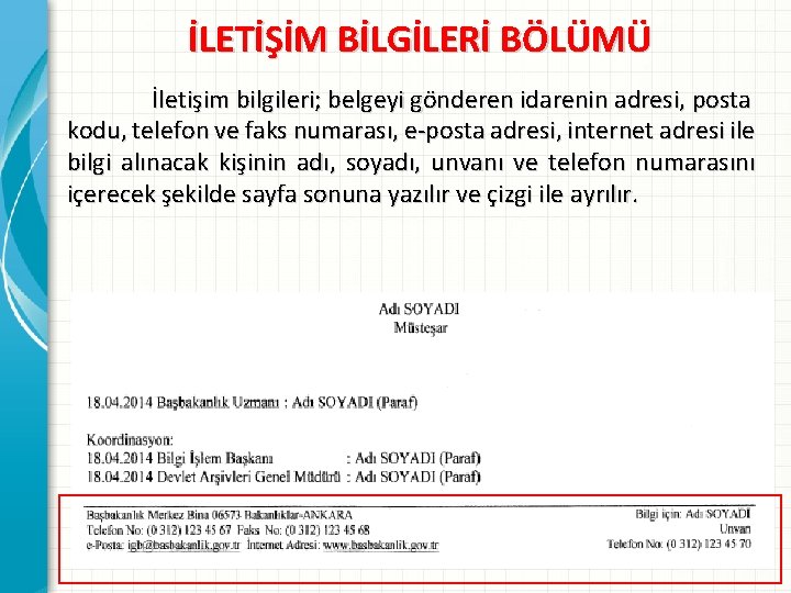 İLETİŞİM BİLGİLERİ BÖLÜMÜ İletişim bilgileri; belgeyi gönderen idarenin adresi, posta kodu, telefon ve faks