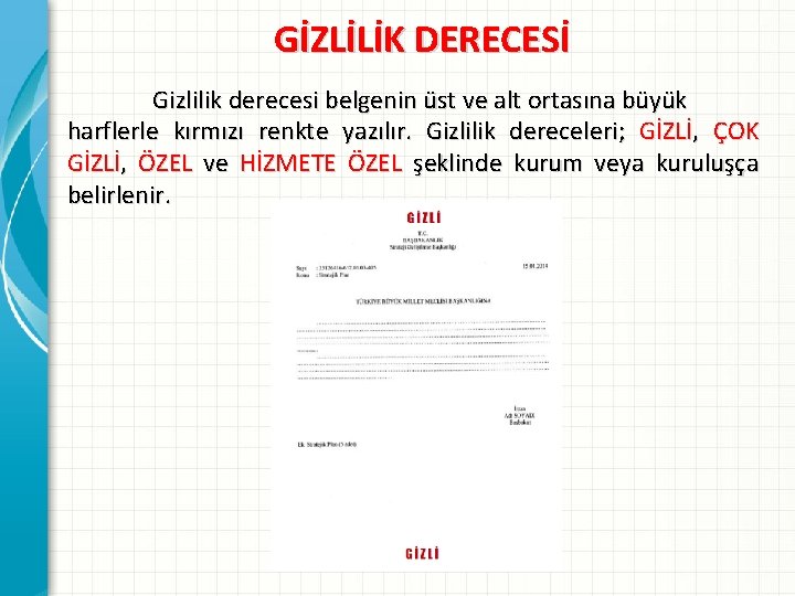 GİZLİLİK DERECESİ Gizlilik derecesi belgenin üst ve alt ortasına büyük harflerle kırmızı renkte yazılır.