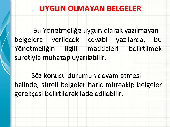 UYGUN OLMAYAN BELGELER Bu Yönetmeliğe uygun olarak yazılmayan belgelere verilecek cevabi yazılarda, bu Yönetmeliğin