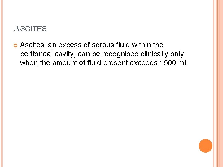 ASCITES Ascites, an excess of serous fluid within the peritoneal cavity, can be recognised