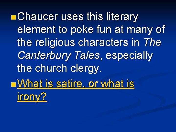 n Chaucer uses this literary element to poke fun at many of the religious n Chaucer uses this literary element to poke fun at many of the religious