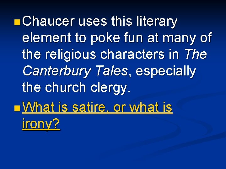 n Chaucer uses this literary element to poke fun at many of the religious