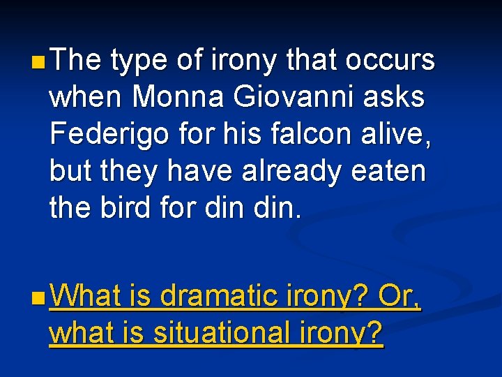 n The type of irony that occurs when Monna Giovanni asks Federigo for his n The type of irony that occurs when Monna Giovanni asks Federigo for his