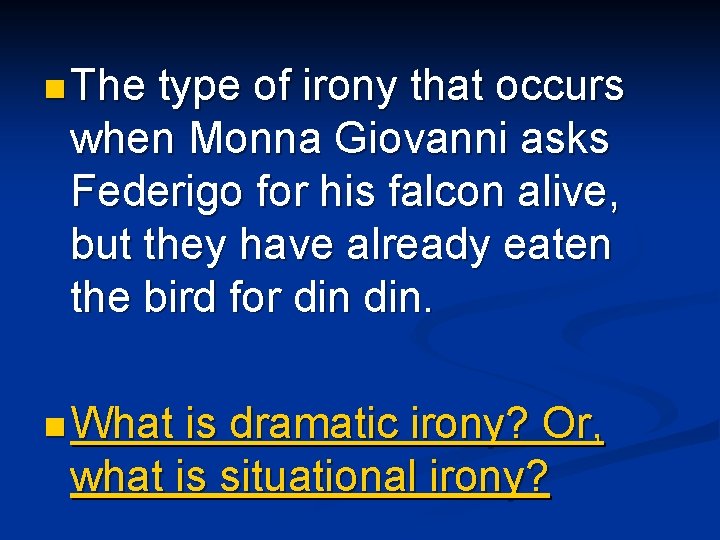 n The type of irony that occurs when Monna Giovanni asks Federigo for his