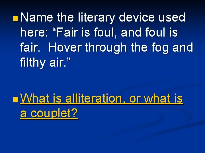 n Name the literary device used here: “Fair is foul, and foul is fair.