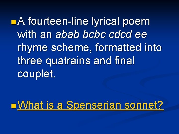 n. A fourteen-line lyrical poem with an abab bcbc cdcd ee rhyme scheme, formatted n. A fourteen-line lyrical poem with an abab bcbc cdcd ee rhyme scheme, formatted