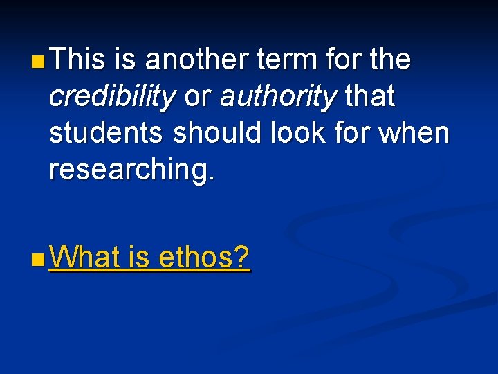 n This is another term for the credibility or authority that students should look n This is another term for the credibility or authority that students should look