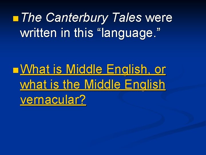 n The Canterbury Tales were written in this “language. ” n What is Middle