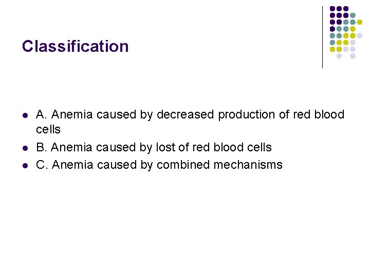 Classification l l l A. Anemia caused by decreased production of red blood cells