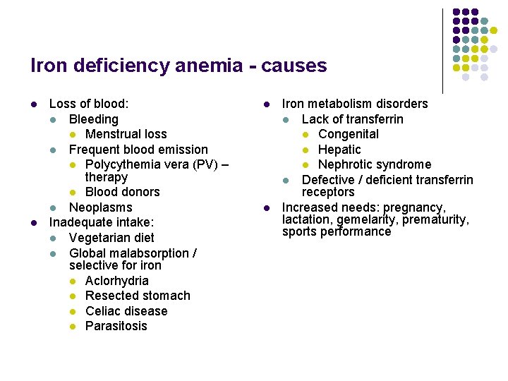 Iron deficiency anemia - causes l l Loss of blood: l Bleeding l Menstrual