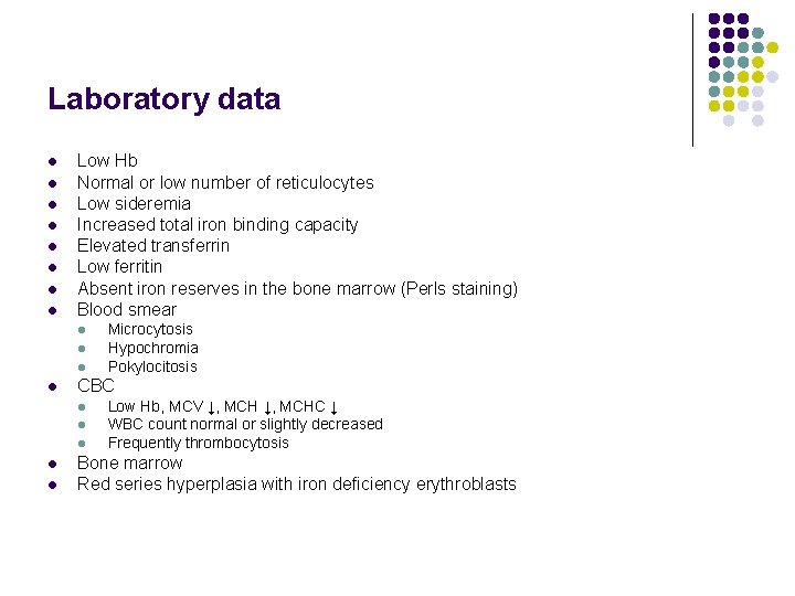 Laboratory data l l l l Low Hb Normal or low number of reticulocytes