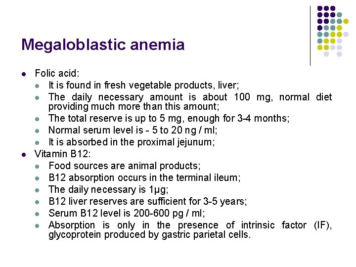 Megaloblastic anemia l l Folic acid: l It is found in fresh vegetable products,