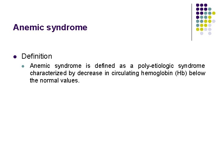 Anemic syndrome l Definition l Anemic syndrome is defined as a poly-etiologic syndrome characterized