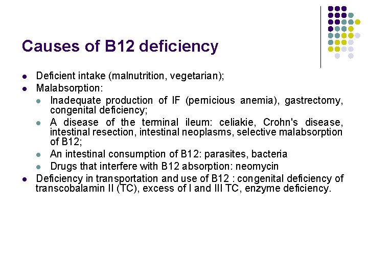 Causes of B 12 deficiency l l l Deficient intake (malnutrition, vegetarian); Malabsorption: l