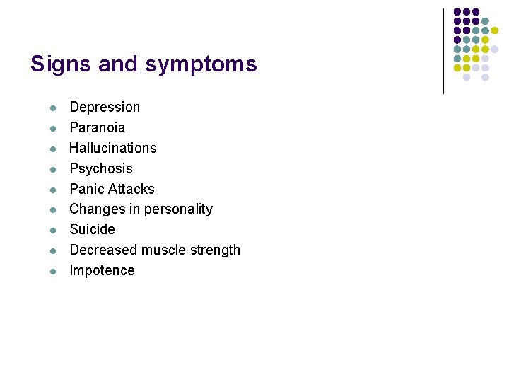 Signs and symptoms l l l l l Depression Paranoia Hallucinations Psychosis Panic Attacks