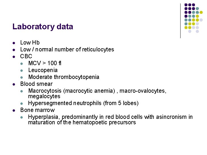 Laboratory data l l l Low Hb Low / normal number of reticulocytes CBC