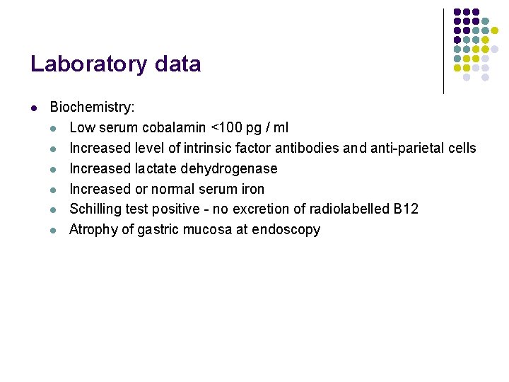 Laboratory data l Biochemistry: l Low serum cobalamin <100 pg / ml l Increased