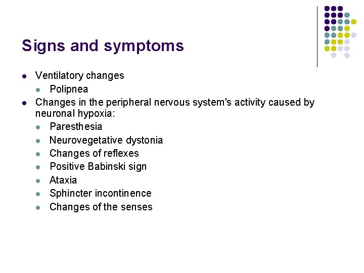 Signs and symptoms l l Ventilatory changes l Polipnea Changes in the peripheral nervous