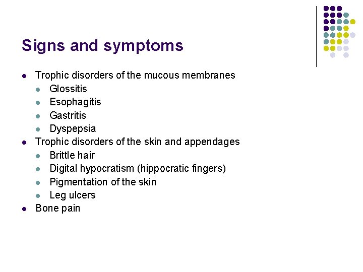 Signs and symptoms l l l Trophic disorders of the mucous membranes l Glossitis