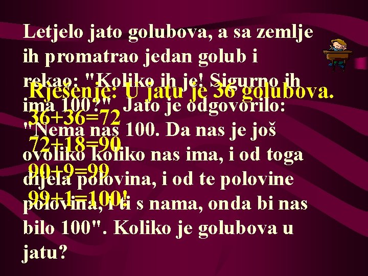 Letjelo jato golubova, a sa zemlje ih promatrao jedan golub i rekao: "Koliko ih