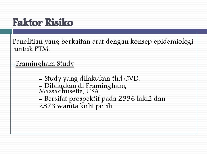 Faktor Risiko Penelitian yang berkaitan erat dengan konsep epidemiologi untuk PTM: a. Framingham Study