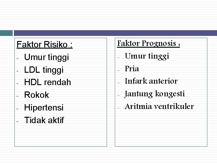 Faktor Risiko : - Umur tinggi - LDL tinggi - HDL rendah - Rokok
