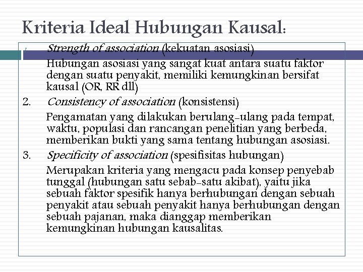 Kriteria Ideal Hubungan Kausal: 1. 2. 3. Strength of association (kekuatan asosiasi) Hubungan asosiasi
