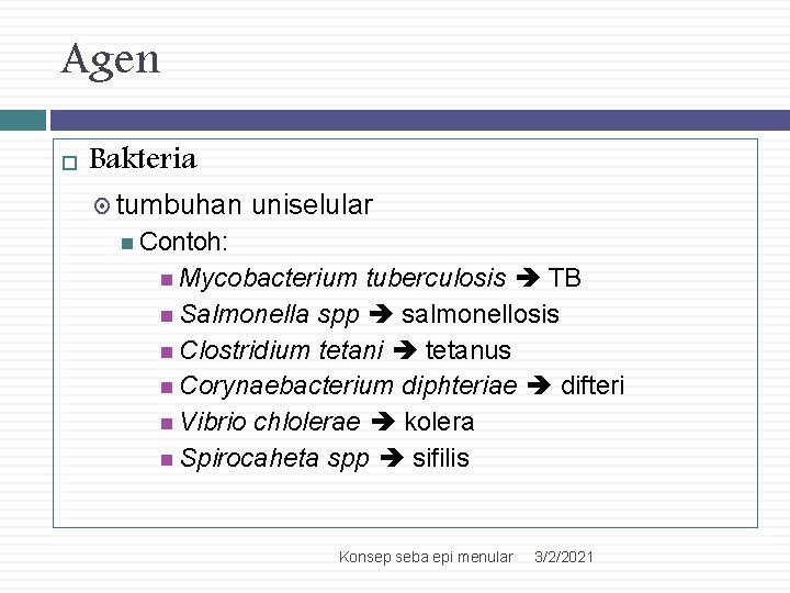 Agen Bakteria tumbuhan uniselular Contoh: Mycobacterium tuberculosis TB Salmonella spp salmonellosis Clostridium tetani tetanus