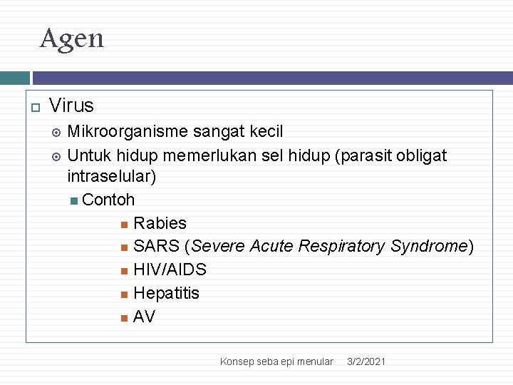 Agen Virus Mikroorganisme sangat kecil Untuk hidup memerlukan sel hidup (parasit obligat intraselular) Contoh