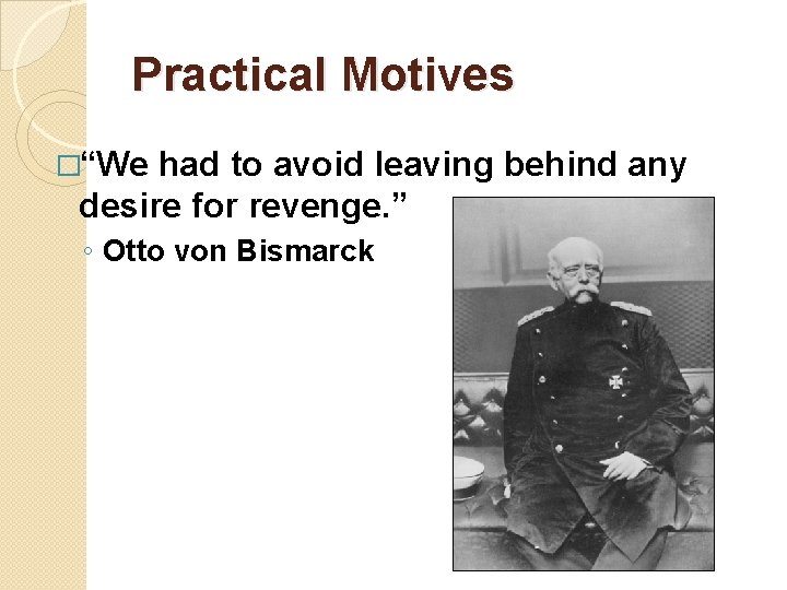 Practical Motives �“We had to avoid leaving behind any desire for revenge. ” ◦