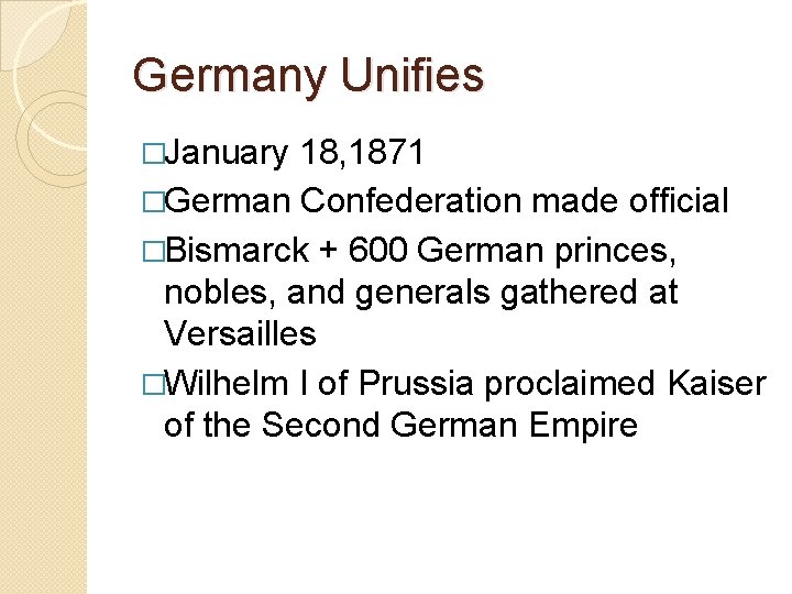 Germany Unifies �January 18, 1871 �German Confederation made official �Bismarck + 600 German princes,