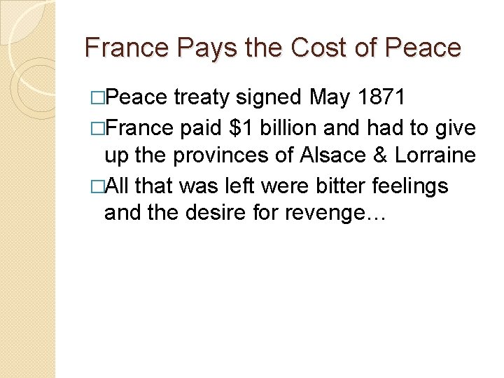 France Pays the Cost of Peace �Peace treaty signed May 1871 �France paid $1