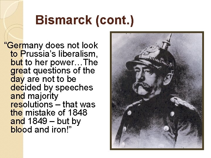 Bismarck (cont. ) “Germany does not look to Prussia’s liberalism, but to her power…The