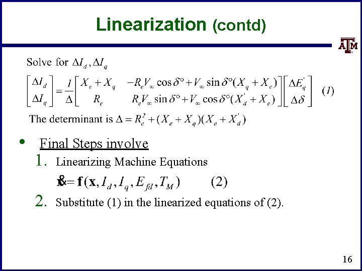 Linearization (contd) • Final Steps involve 1. Linearizing Machine Equations 2. Substitute (1) in