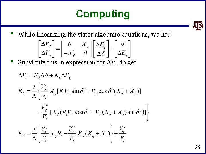 Computing • While linearizing the stator algebraic equations, we had • Substitute this in