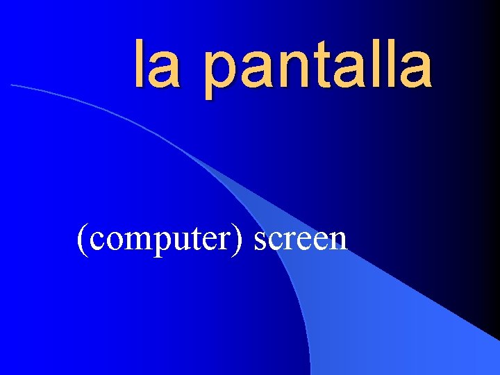 la pantalla (computer) screen 