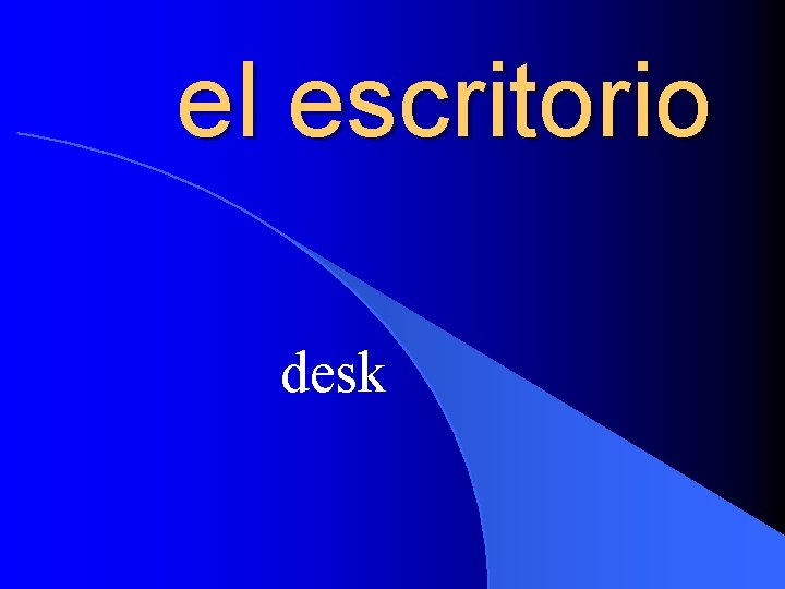 el escritorio desk 