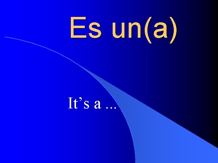 Es un(a) It’s a. . . 